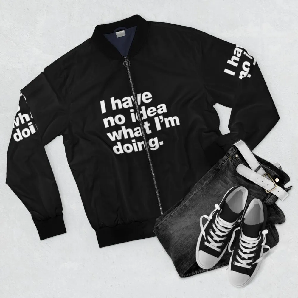 "I Have No Idea What I'm Doing" Funny Bomber Jacket